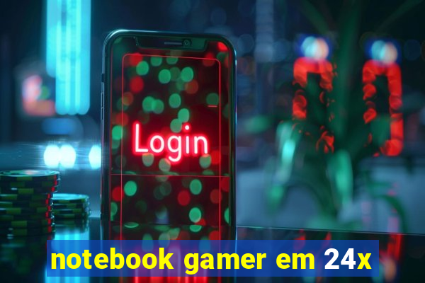 notebook gamer em 24x